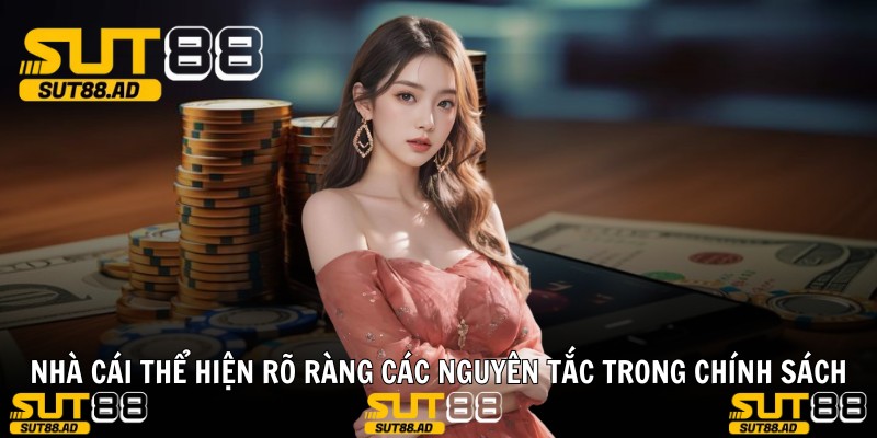 Nhà cái thể hiện rõ ràng các nguyên tắc trong chính sách