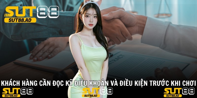 Khách hàng cần đọc kỹ điều khoản và điều kiện trước khi chơi