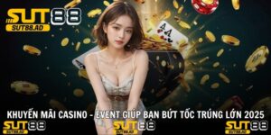 Khuyến Mãi Casino - Event Giúp Bạn Bứt Tốc Trúng Lớn 2025