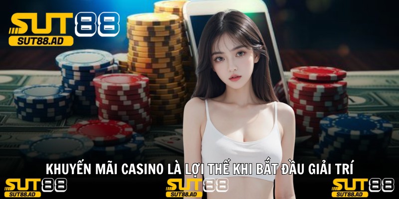 Khuyến mãi casino là lợi thế khi bắt đầu giải trí