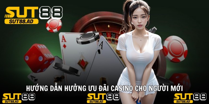 Hướng dẫn hưởng ưu đãi casino cho người mới