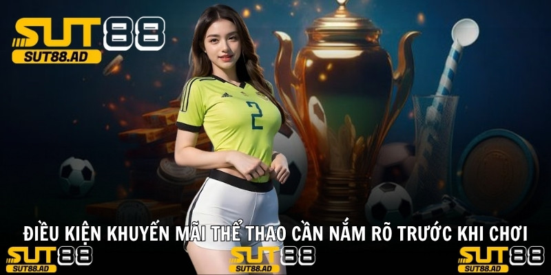 Điều kiện Khuyến mãi thể thao cần nắm rõ trước khi chơi