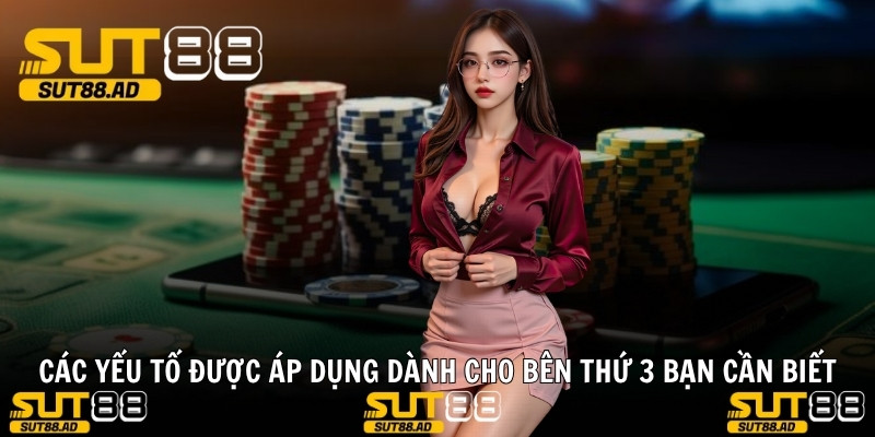 Các yếu tố được áp dụng dành cho bên thứ 3 bạn cần biết