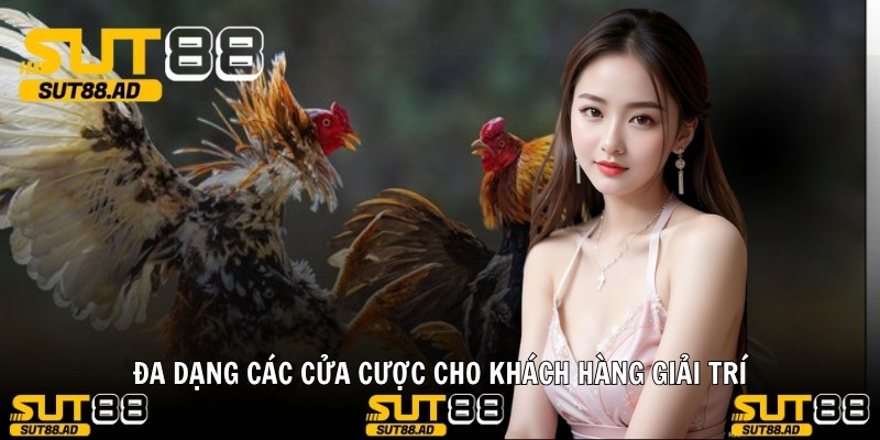 Đa dạng các cửa cược cho khách hàng giải trí