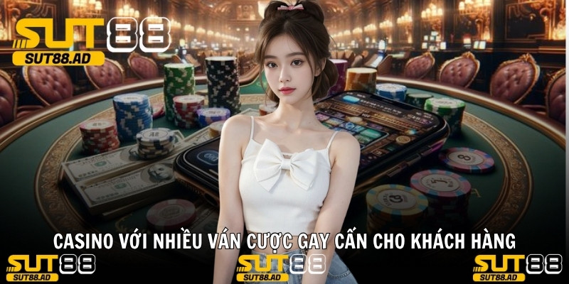 Casino với nhiều ván cược gay cấn cho khách hàng