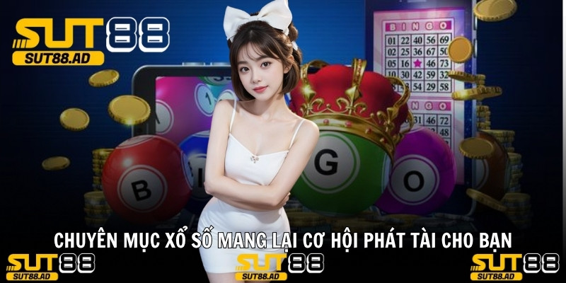 Chuyên mục xổ số mang lại cơ hội phát tài cho bạn