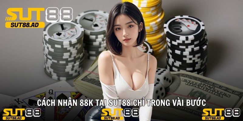 Cách nhận 88K tại Sut88 chỉ trong vài bước