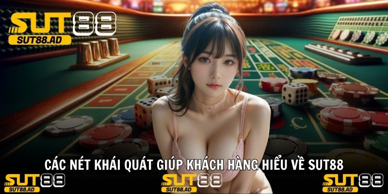 Các nét khái quát giúp khách hàng hiểu về Sut88