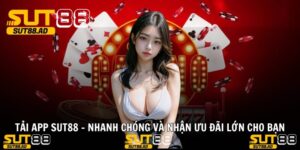 Tải App Sut88 - Nhanh Chóng Và Nhận Ưu Đãi Lớn Cho Bạn