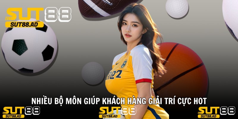 Nhiều bộ môn giúp khách hàng giải trí cực hot