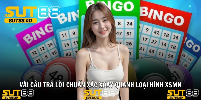 Vài câu trả lời chuẩn xác xoay quanh loại hình XSMN