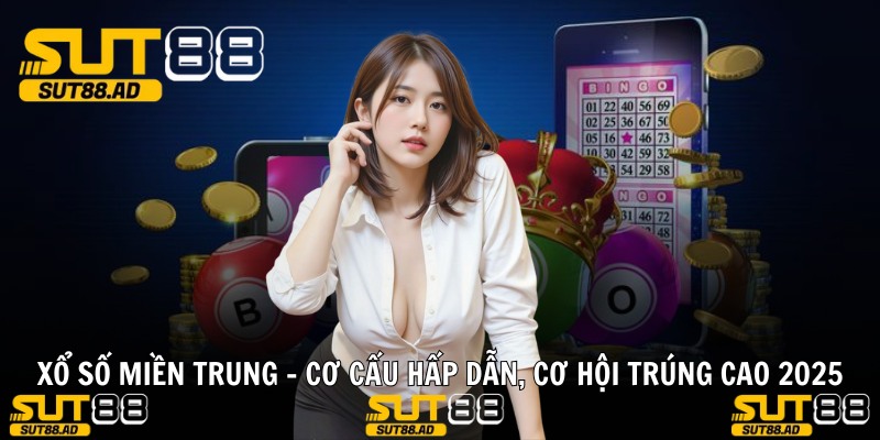 XỔ SỐ MIỀN TRUNG - Cơ Cấu Hấp Dẫn, Cơ Hội Trúng Cao 2025